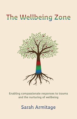 The Wellbeing Zone: Enabling Compassionate Responses to Trauma and the Nurture of Wellbeing