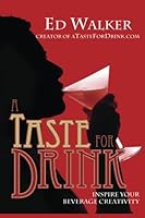 A Taste for Drink - Inspire your beverage creativity 1494335425 Book Cover