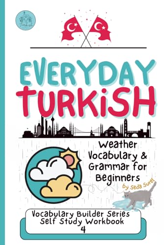 Everyday Turkish: Weather And Grammar For Beginners: Learn Real-Life Vocabulary And Phrases To Talk About The Weather In Turkish (Turkish Grammar: Lea
