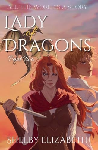 Lady of Dragons (Part Two): A Dragon Rider Friends-to-Lovers Young Adult Fantasy Romance (All the World's a Story)