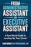 From Administrative Assistant to Executive Assistant: A Real-World Guide to Leveling Up Your Career