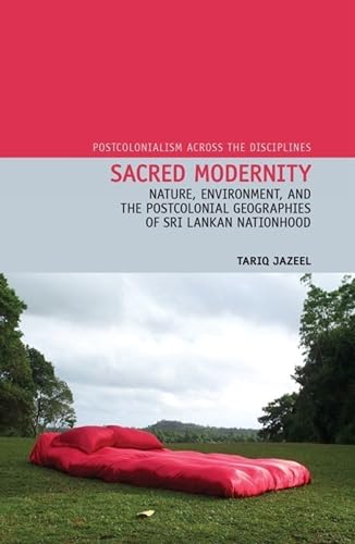 Buy Sacred Modernity: Postcolonial Geographies of Sri Lankan Nationhood: 12 (Postcolonialism across the Disciplines, 12) — BookShops.in