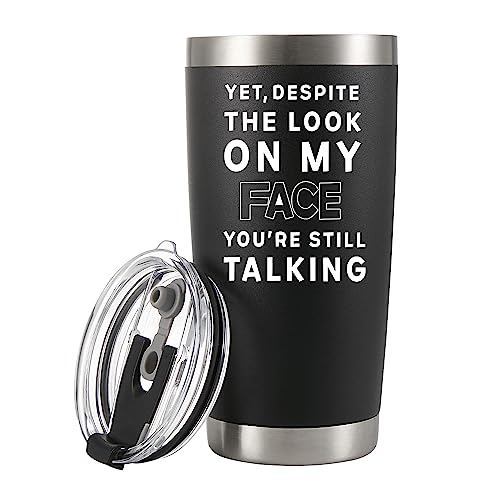Yet Despite The Look On My Face You're Still Talking Vacuum Insulated Stainless Steel Tumbler Sarcastic Gifts From Coworker Friends Girlfriend Boyfriend Mom Dad Boss Gift To Employee (20 oz)