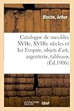  Catalogue de meubles anciens des XVIIe, XVIIIe siècles et Ier Empire, objets d\'art