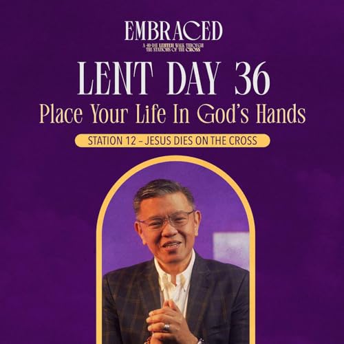 Lent Day 36: Place Your Life in God&rsquo;s Hands