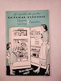 Get Acquainted with Your New General Electric Refrigerator Food Freezer Combination 76 New Different Recipes!