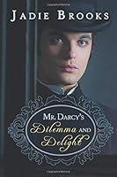 Mr. Darcy's Dilemma and Delight 1491253797 Book Cover