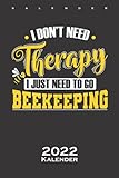  Bienen Honig don\'t need therapy, just Beekeeping Kalender 2022: Jahreskalender für Freunde des flüssigen Schmucks der Bienen