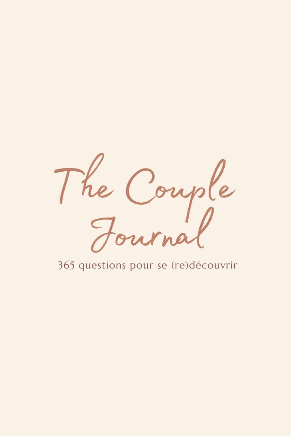The Couple Journal – Le Journal des Couples: 50 questions pour renforcer la communication, la complicité et l’amour I Un carnet à remplir à deux pour ... et construire une relation plus profonde.