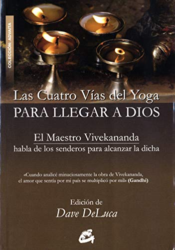 Las Cuatro Vías Del Yoga Para Llegar A Dios: EL MAESTRO VIVEKANANDA HABLA DE LOS SENDEROS PARA ALCA