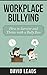 Workplace Bullying: How to Survive and Thrive with a Bully Boss
