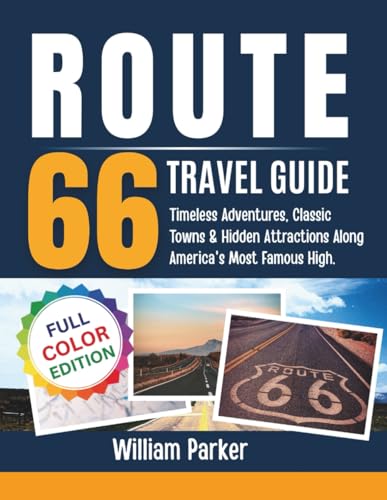 Route 66 Travel Guide (Full Color): Timeless Adventures, Classic Towns & Hidden Attractions Along America's Most Famous Highway