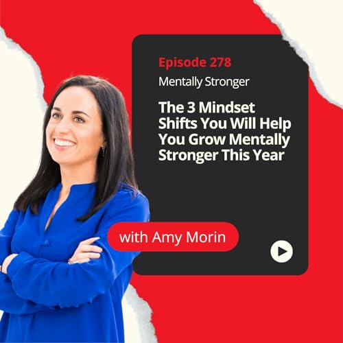 278 &mdash; The 3 Mindset Shifts You Will Help You Grow Mentally Stronger This Year