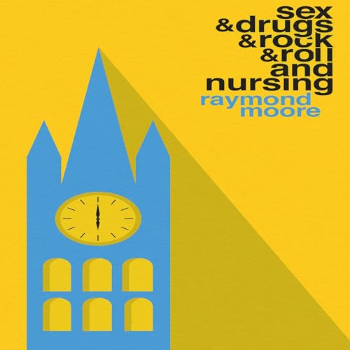 Sex and Drugs and Rock and Roll and Nursing -- Raymond Moore episode artwork