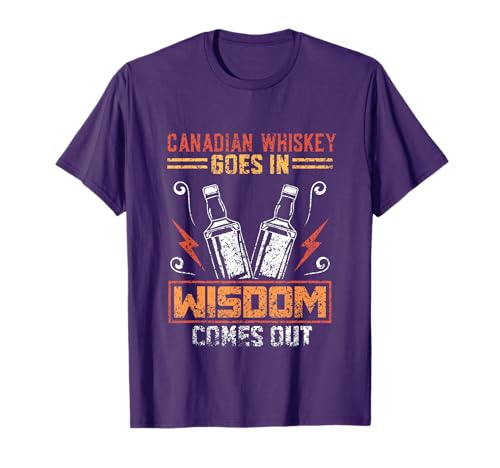 Canadian Whiskey Goes In Wisdom Comes Out Alcohol Drink T-Shirt