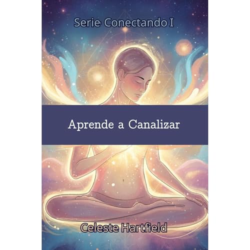 Aprende a Canalizar Audiolibro Por Celeste Hartfield arte de portada