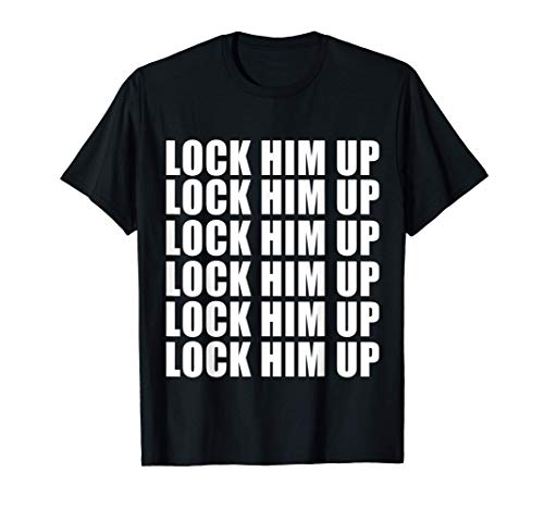 Lock Him Up Lock Him Up Anti-Trump T-Shirt
