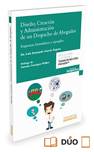 Diseño, creación y administración de un despacho de abogados: Esquemas, formularios y casos de estudio (Gestión de Despachos)