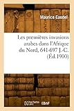  Les premières invasions arabes dans l\'Afrique du Nord, 641-697 J.-C. (Éd.1900)