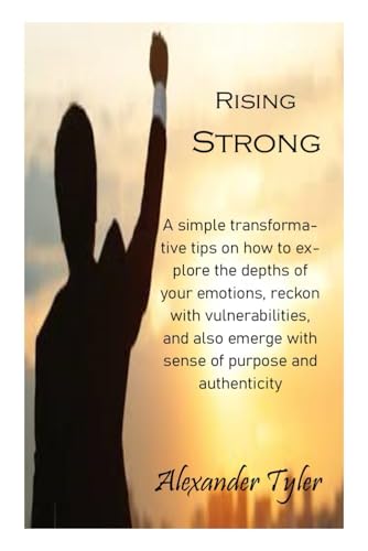 RISING STRONG: A simple transformative tips on how to explore the depths of your emotions, reckon with vulnerabilities, and also emerge with sense of purpose and authenticity