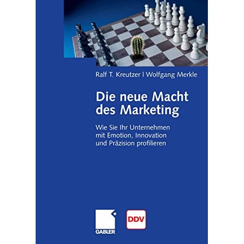Die neue Macht des Marketing: Wie Sie Ihr Unternehmen mit Emotion, Innovation und Präzision profilieren