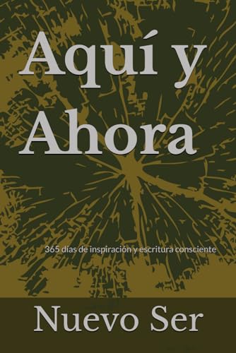 Aquí y Ahora: 365 días de inspiración y escritura consciente