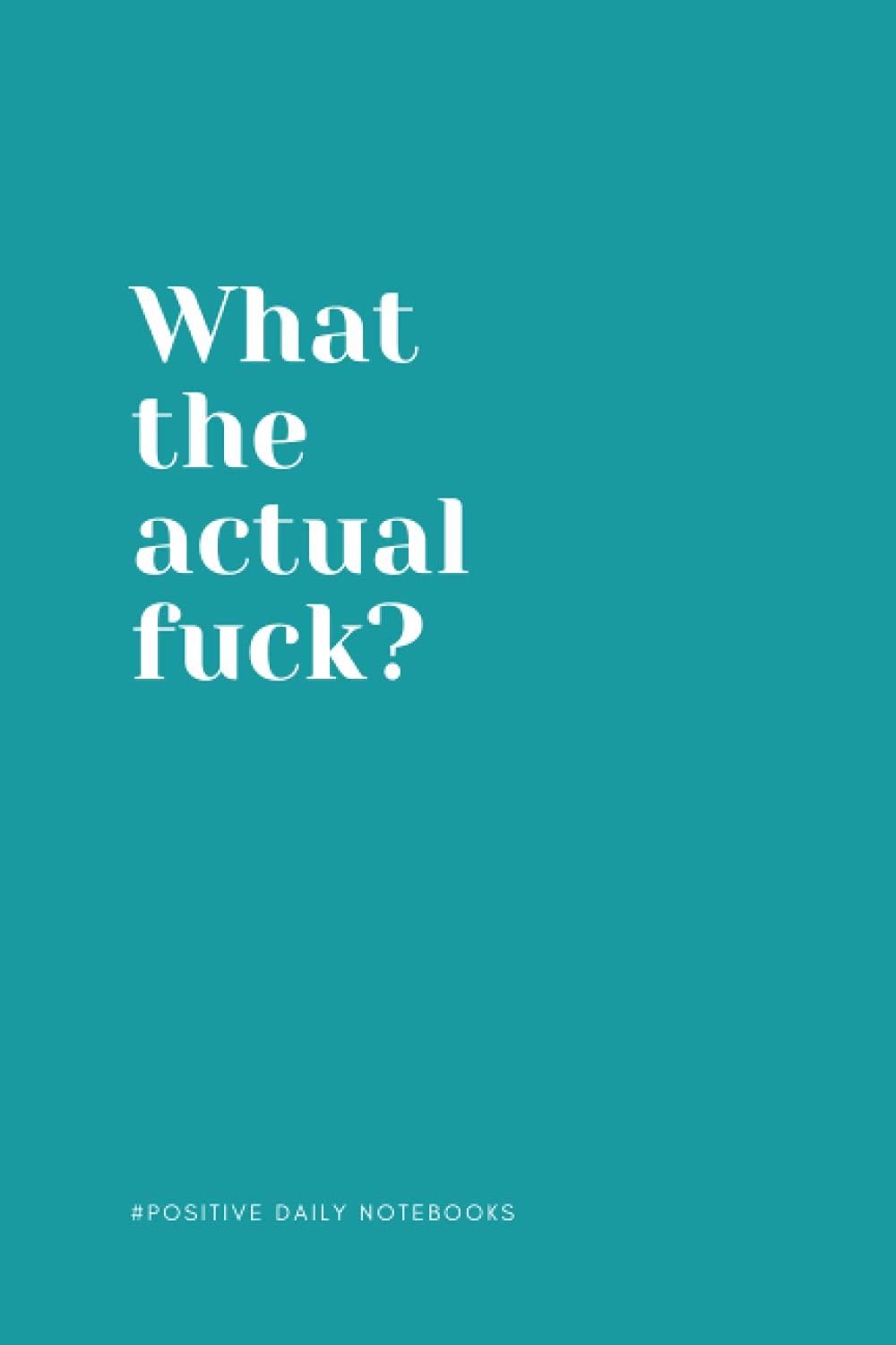 Funny Quote Notebook Lined A5 - What the Actual Fuck?: Perfect to the Office and Home | Gag Gift Idea for Coworkers | Birthday and Christmas Gift | Blank 6"x 9" Turquoise Cover