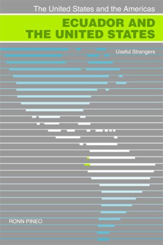 Ecuador and the United States: Useful Strangers (United States and the Americas) (United States and the Americas) (The United States and the Americas) (The United States and the Americas Ser.)