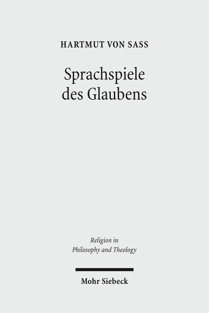 Sprachspiele des Glaubens: Eine Studie zur kontemplativen Religionsphilosophie von Dewi Z. Phillips mit ständiger Rücksicht auf Ludwig Wittgenstein (Religion in Philosophy and Theology, Band 47)