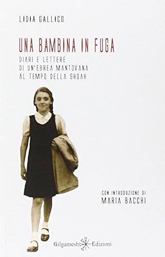 Una bambina in fuga: Diari e lettere di un'ebrea mantovana al tempo della Shoah