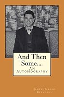 And Then Some....: An Autobiography 197953506X Book Cover