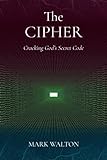 The Cipher: Cracking God's Secret Code (The Calling: Unwrapping the Messianic Secret)