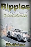 Ripples: A Time Traveler's Trip Through Twelve Thoroughly Tested Eucharistic Miracles