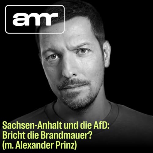 Sachsen-Anhalt und die AfD: Bricht die Brandmauer? (m. Alexander Prinz)