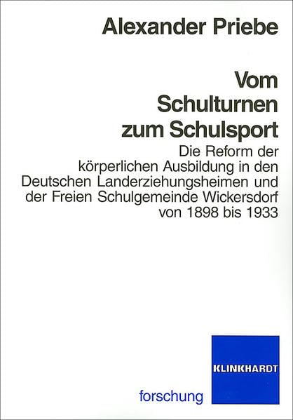 Vom Schulturnen zum Schulsport: Die Reform der körperlichen Ausbildung in den Deutschen Landerziehungsheimen und der Freien Schulgemeinde Wickersdorf ... Schulgemeinde Wickersdorf von 1898 bis 1933