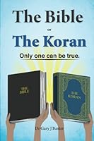 The Bible or the Koran; only one can be true 0992292727 Book Cover