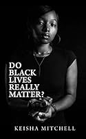 DO BLACK LIVES REALLY MATTER? 0578723557 Book Cover