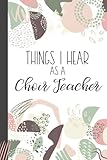 Photo Gallery things i hear as a choir teacher: college ruled journal, lined notebook. makes great gift for music teacher educator appreciation Photo Gallery things i hear as a choir teacher: college ruled journal, lined notebook. makes great gift for music teacher educator appreciation