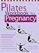 Pilates Workbook for Pregnancy: Illustrated Step-by-Step Matwork Techniques