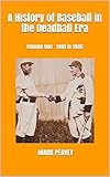  A History of Baseball in the Deadball Era: Volume One 1901 to 1905 (English Edition)