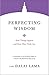 Perfecting Wisdom: How Things Appear and How They Truly Are (Core Teachings of Dalai Lama)