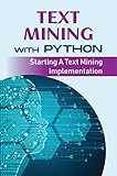 Text Mining With Python: Starting A Text Mining Implementation (English Edition)