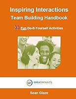 Inspiring Interactions Team Building Activity Handbook: 33 Fun Do-It-Yourself Activities 0996245898 Book Cover