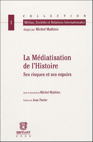 La Médiatisation de l'Histoire: Ses risques et ses espoirs