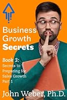 Business Growth Secrets: Book 3: Secrets to Preparing for Sales Growth Part 1 B0BXNBK7ZT Book Cover