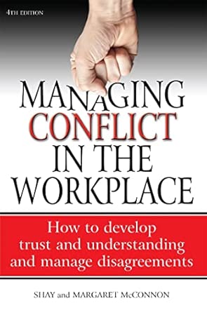 Managing conflict in the workplace: 4th edition: How to Develop Trust and Understanding and Manage Disagreements 4th Edition book cover
