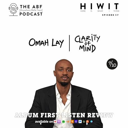 HIWIT EP 57, Album Review: Omah Lay, Clarity of Mind