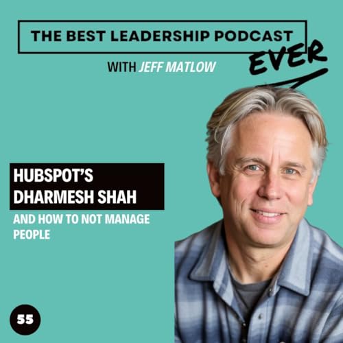 55. Hubspot’s Dharmesh Shah And How To Not Manage People