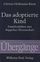 Das adoptierte Kind: Familienleben mit doppelter Elternschaft (Übergänge) 3770522486 Book Cover