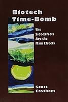 Biotech Time-Bomb: The Side-Effects Are the Main Effects 1572739045 Book Cover